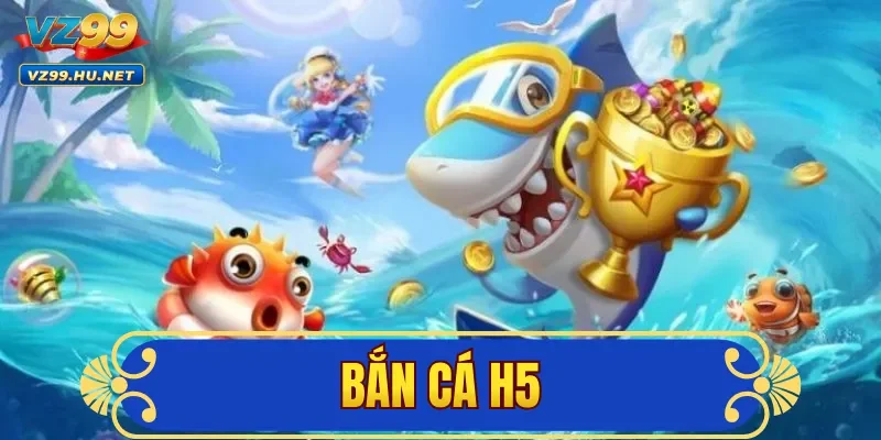 Bắn Cá H5