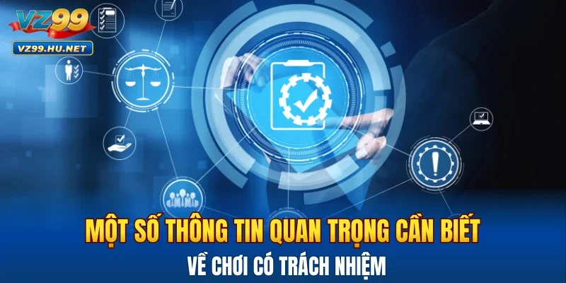 Một số thông tin quan trọng cần biết về chơi có trách nhiệm