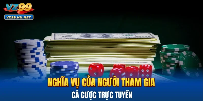 Nghĩa vụ của người tham gia cá cược trực tuyến