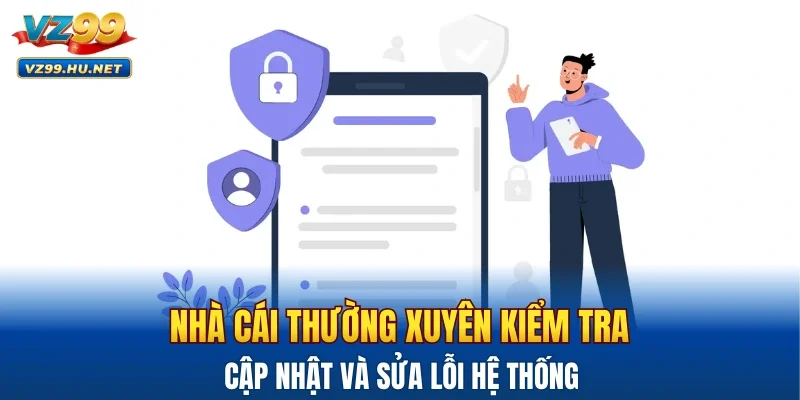 Nhà cái thường xuyên kiểm tra, cập nhật và sửa lỗi hệ thống