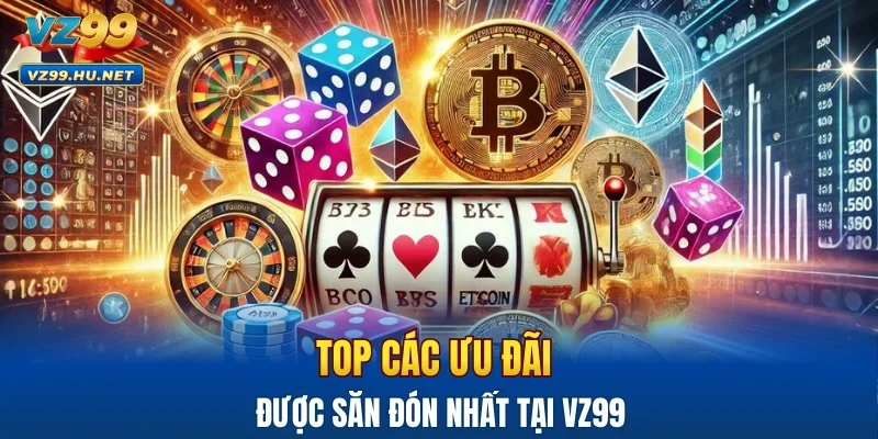 Top các ưu đãi được săn đón nhất tại VZ99